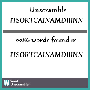 2286 words unscrambled from itsortcainamdiiinn