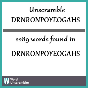 2289 words unscrambled from drnronpoyeogahs