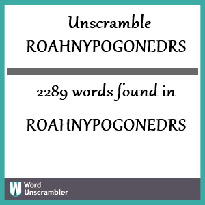 2289 words unscrambled from roahnypogonedrs