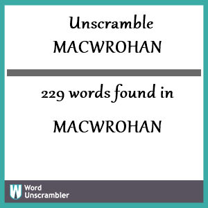 229 words unscrambled from macwrohan