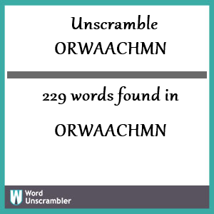 229 words unscrambled from orwaachmn