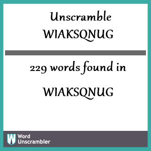 229 words unscrambled from wiaksqnug