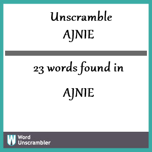 23 words unscrambled from ajnie