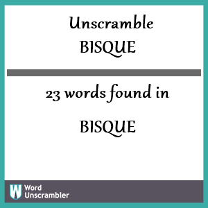 23 words unscrambled from Bisque