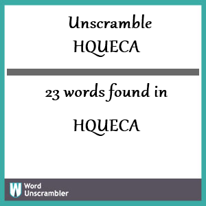 23 words unscrambled from hqueca