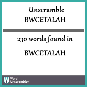 230 words unscrambled from bwcetalah