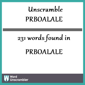 231 words unscrambled from prboalale
