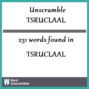 231 words unscrambled from tsruclaal