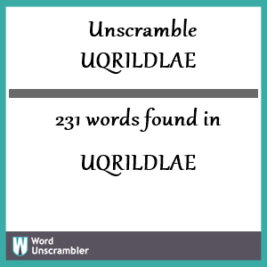 231 words unscrambled from uqrildlae