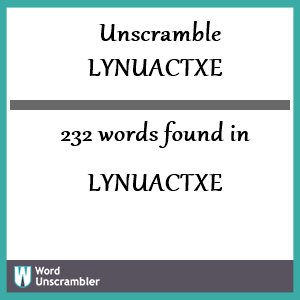 232 words unscrambled from lynuactxe