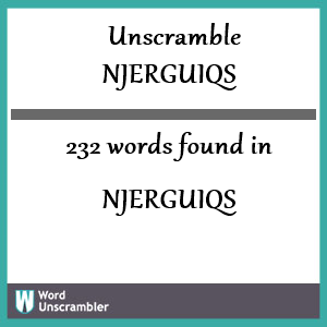 232 words unscrambled from njerguiqs