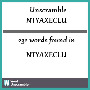 232 words unscrambled from ntyaxeclu