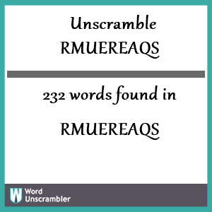 232 words unscrambled from rmuereaqs