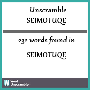 232 words unscrambled from seimotuqe