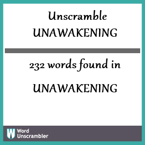 232 words unscrambled from unawakening