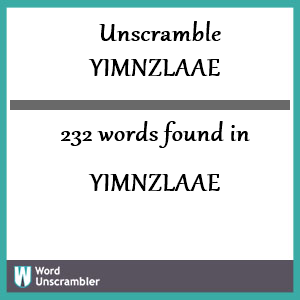 232 words unscrambled from yimnzlaae