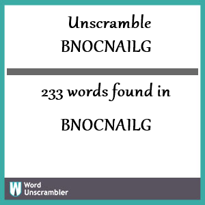 233 words unscrambled from bnocnailg