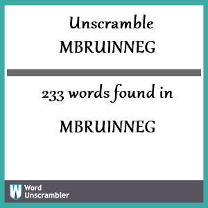 233 words unscrambled from mbruinneg