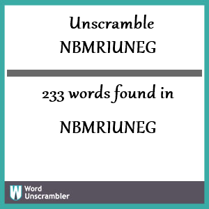 233 words unscrambled from nbmriuneg