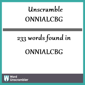 233 words unscrambled from onnialcbg