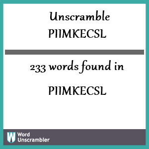 233 words unscrambled from piimkecsl