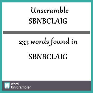 233 words unscrambled from sbnbclaig