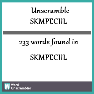 233 words unscrambled from skmpeciil