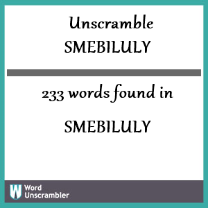 233 words unscrambled from smebiluly