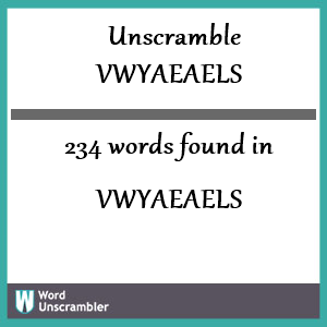 234 words unscrambled from vwyaeaels