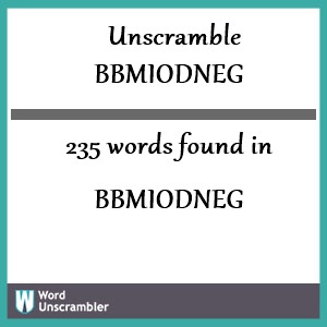 235 words unscrambled from bbmiodneg