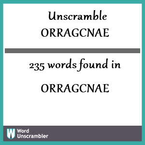 235 words unscrambled from orragcnae