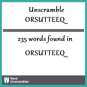 235 words unscrambled from orsutteeq