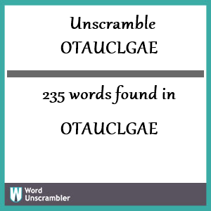 235 words unscrambled from otauclgae
