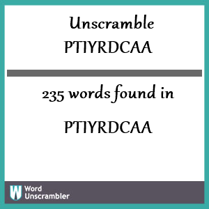 235 words unscrambled from ptiyrdcaa