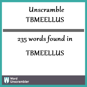235 words unscrambled from tbmeellus