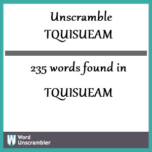 235 words unscrambled from tquisueam