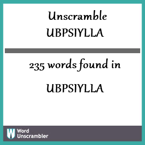 235 words unscrambled from ubpsiylla