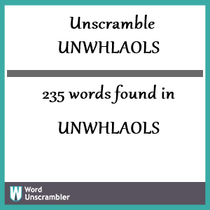 235 words unscrambled from unwhlaols