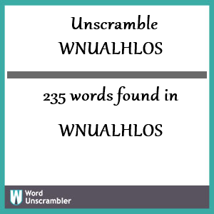 235 words unscrambled from wnualhlos