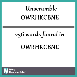 236 words unscrambled from owrhkcbne