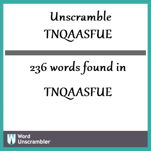 236 words unscrambled from tnqaasfue