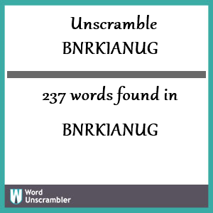 237 words unscrambled from bnrkianug