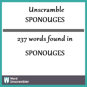 237 words unscrambled from sponouges