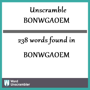 238 words unscrambled from bonwgaoem