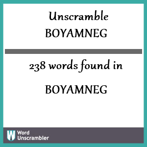 238 words unscrambled from boyamneg
