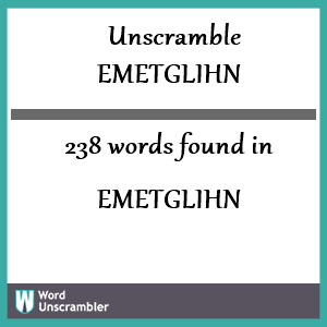 238 words unscrambled from emetglihn