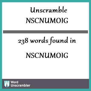 238 words unscrambled from nscnumoig