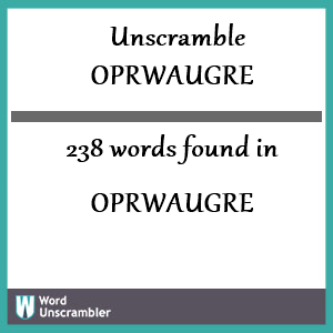 238 words unscrambled from oprwaugre