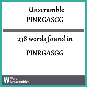 238 words unscrambled from pinrgasgg