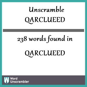 238 words unscrambled from qarclueed